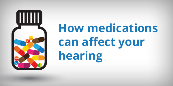 How medications can affect your hearing How medications can affect your hearing