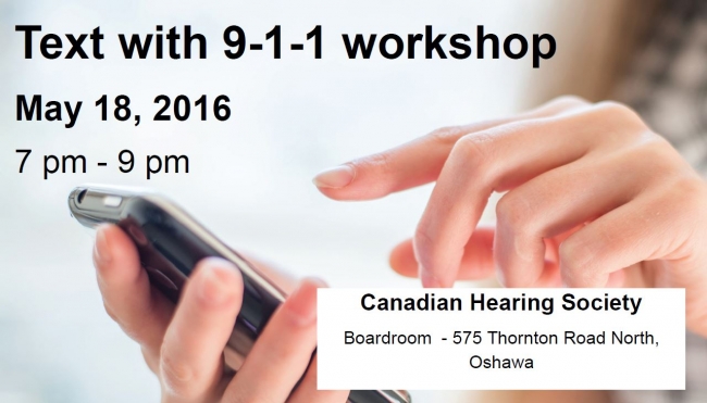 Text with 9-1-1 workshop May 18, 2016 7-9 pm at Canadian Hearing Society, Oshawa